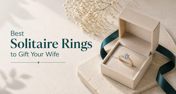 Best Solitaire Rings to Gift Your Wife: 2026 Buying Guide