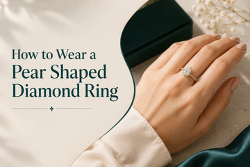 How to Wear a Pear Shaped Diamond Ring: Styling and Buying Guide