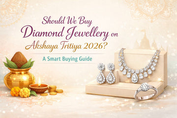 Should We Buy Diamond Jewellery on Akshaya Tritiya 2026? A Smart Buying Guide